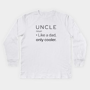 Uncle: Like A Dad, Only Cooler Kids Long Sleeve T-Shirt